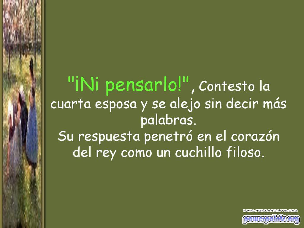 ¡Ni pensarlo! , Contesto la cuarta esposa y se alejo sin decir más palabras.