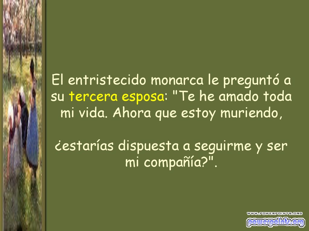 El entristecido monarca le preguntó a su tercera esposa: Te he amado toda mi vida.