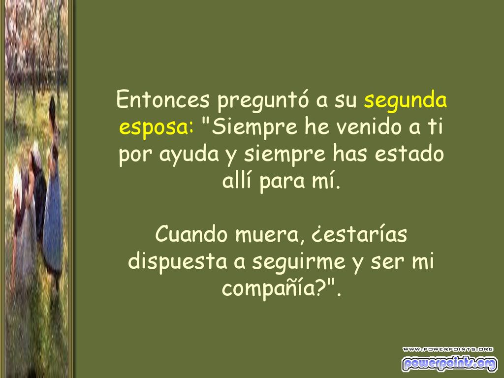 Entonces preguntó a su segunda esposa: Siempre he venido a ti por ayuda y siempre has estado allí para mí.