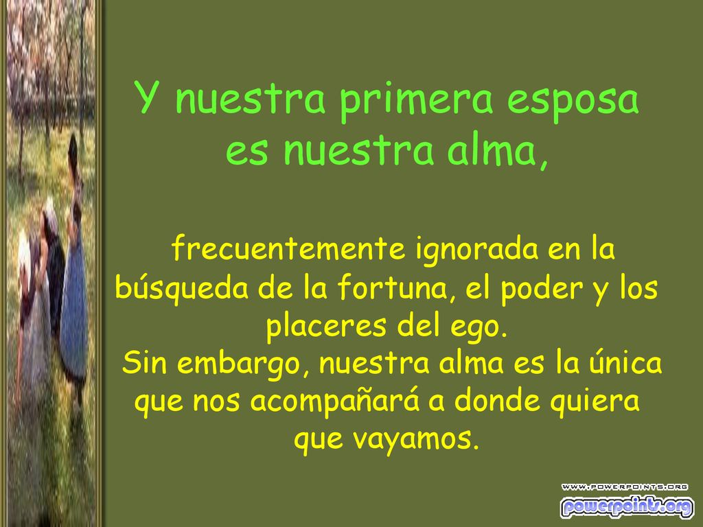 Y nuestra primera esposa es nuestra alma, frecuentemente ignorada en la búsqueda de la fortuna, el poder y los placeres del ego.