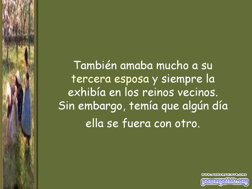 También amaba mucho a su tercera esposa y siempre la exhibía en los reinos vecinos.