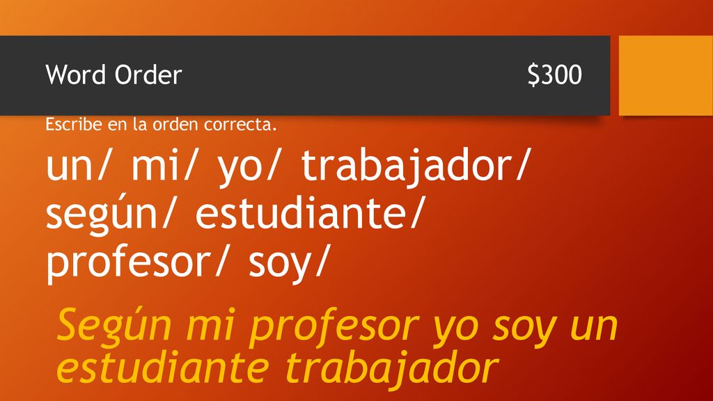 un/ mi/ yo/ trabajador/ según/ estudiante/ profesor/ soy/