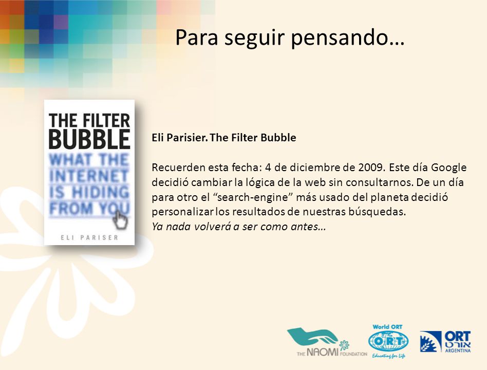 Para seguir pensando… Eli Parisier. The Filter Bubble