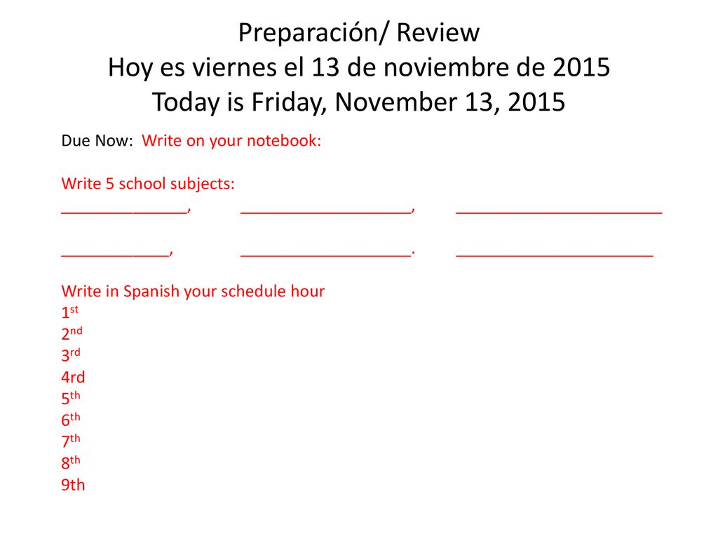 Preparación/ Review Hoy es viernes el 13 de noviembre de 2015 Today is Friday, November 13, 2015
