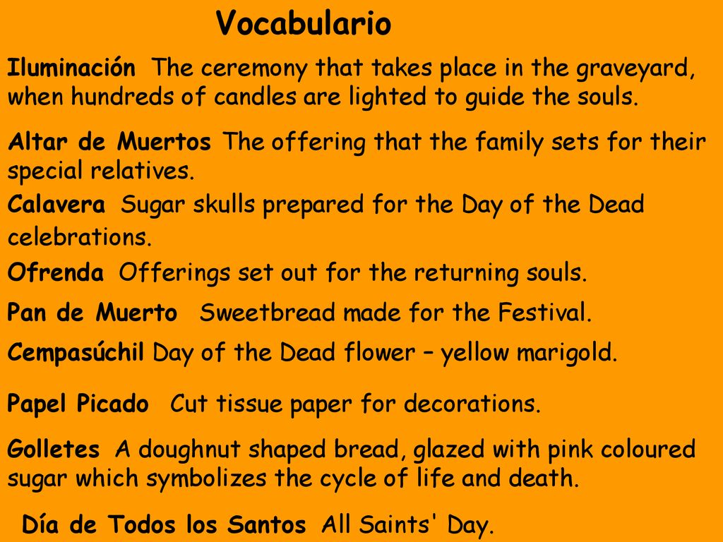 Vocabulario Iluminación The ceremony that takes place in the graveyard, when hundreds of candles are lighted to guide the souls.