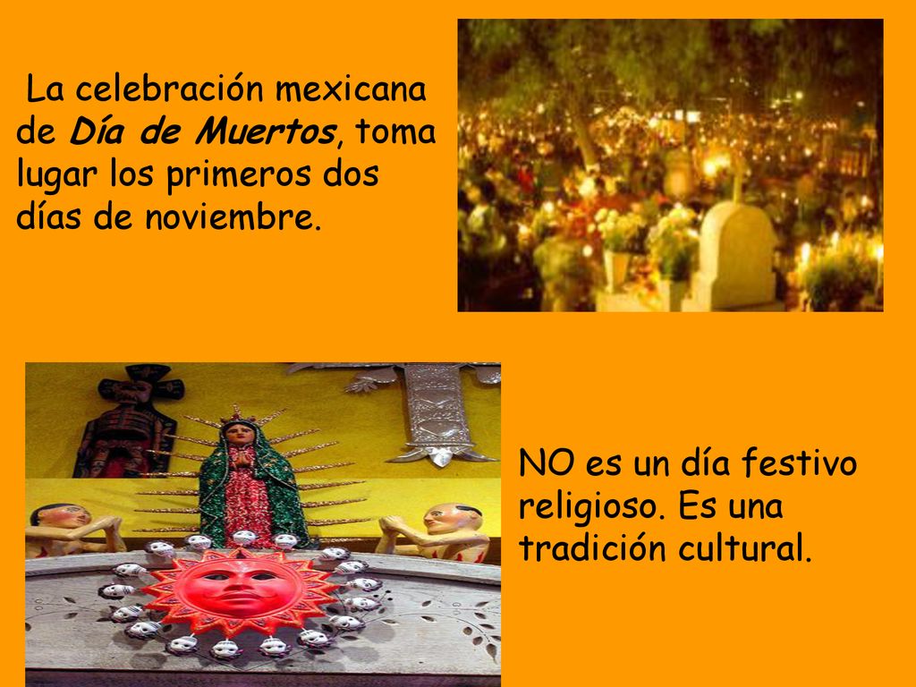 La celebración mexicana de Día de Muertos, toma lugar los primeros dos días de noviembre.