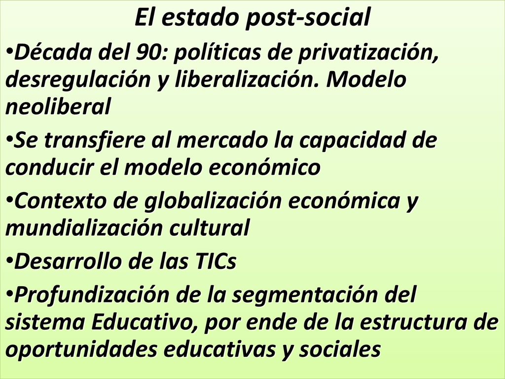 El estado post-social Década del 90: políticas de privatización, desregulación y liberalización. Modelo neoliberal.