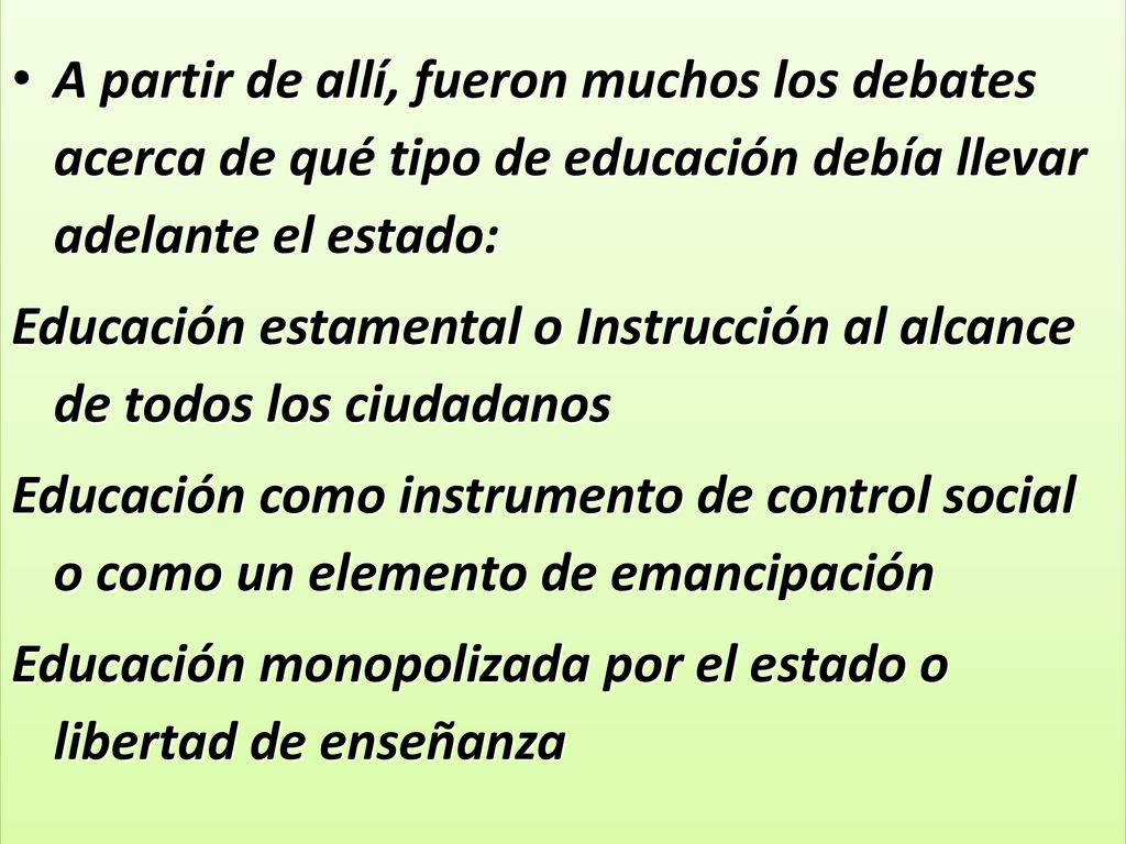 A partir de allí, fueron muchos los debates acerca de qué tipo de educación debía llevar adelante el estado: