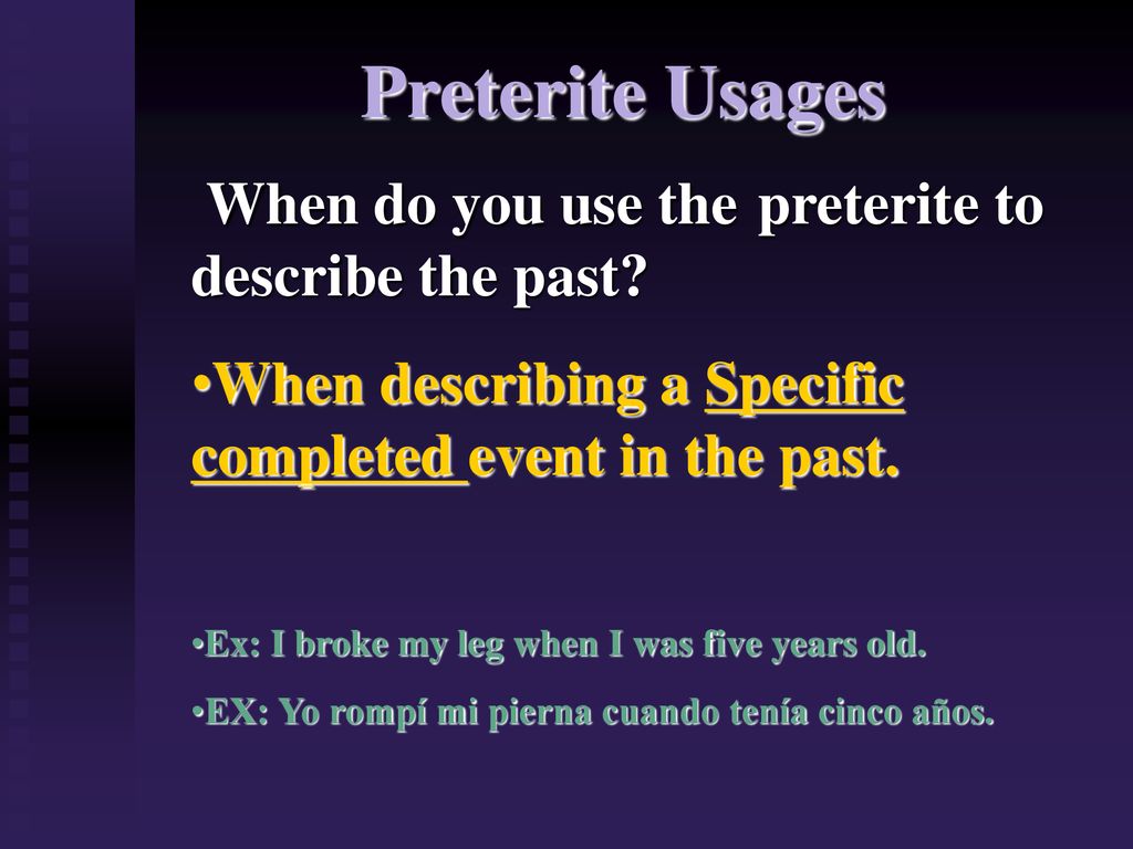 Preterite Usages When do you use the preterite to describe the past