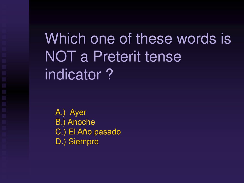 Which one of these words is NOT a Preterit tense indicator