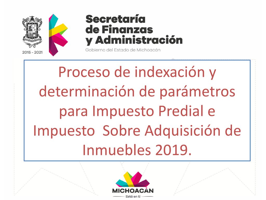 Proceso de indexación y determinación de parámetros para Impuesto Predial e Impuesto Sobre Adquisición de Inmuebles 2019.