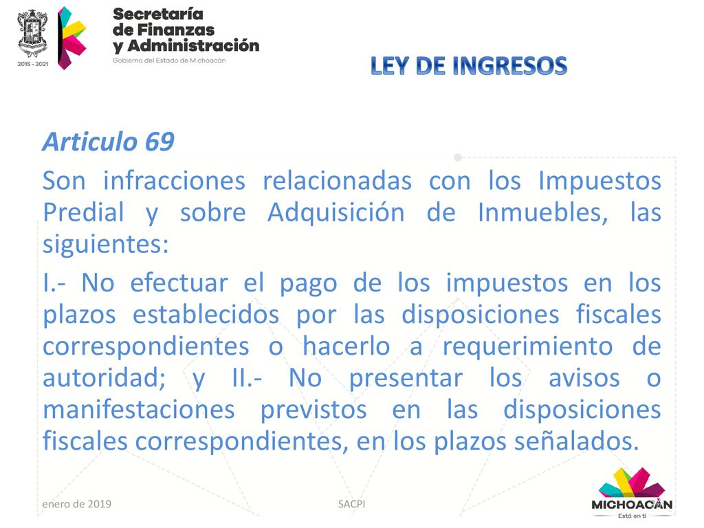 LEY DE INGRESOS Articulo 69. Son infracciones relacionadas con los Impuestos Predial y sobre Adquisición de Inmuebles, las siguientes:
