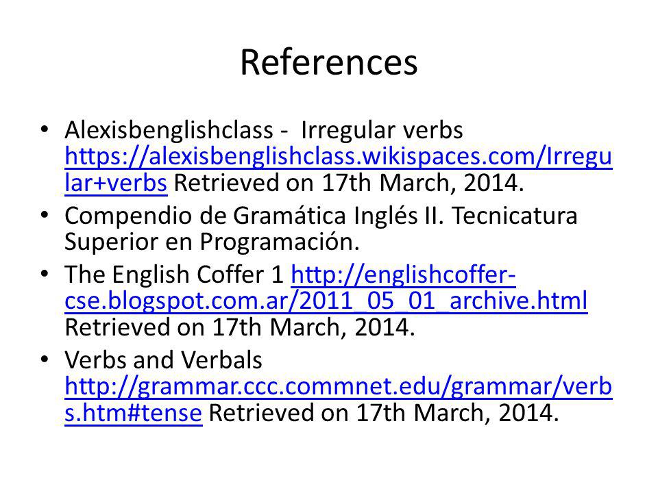 References Alexisbenglishclass - Irregular verbs   Retrieved on 17th March,