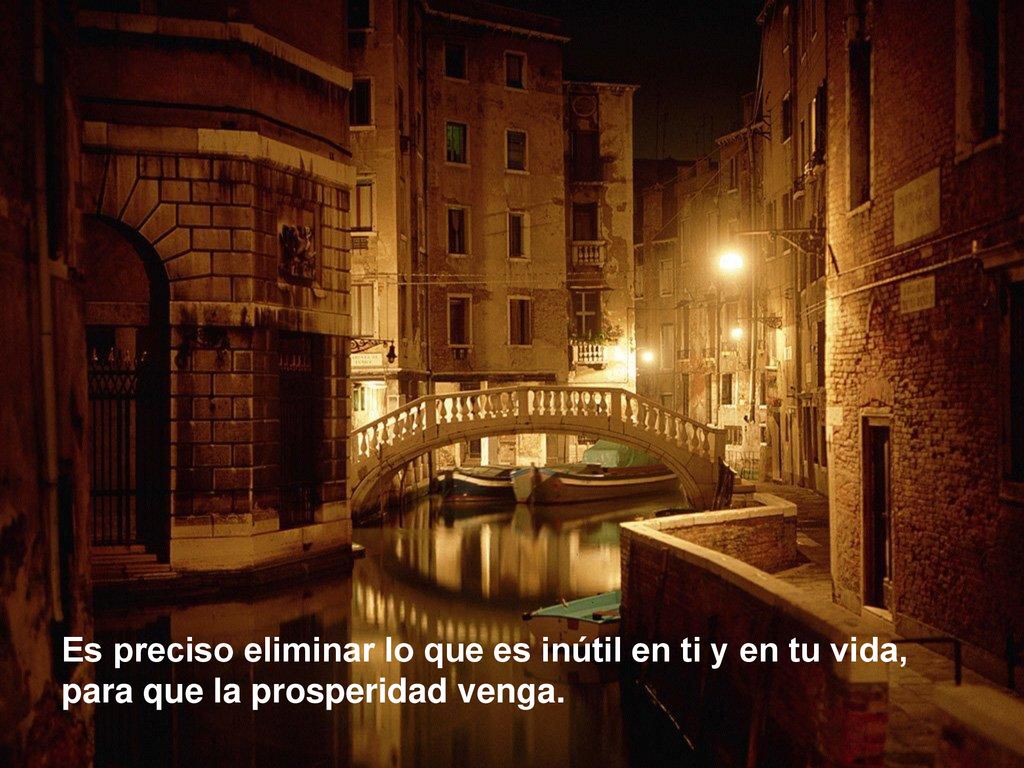 Es preciso eliminar lo que es inútil en ti y en tu vida,