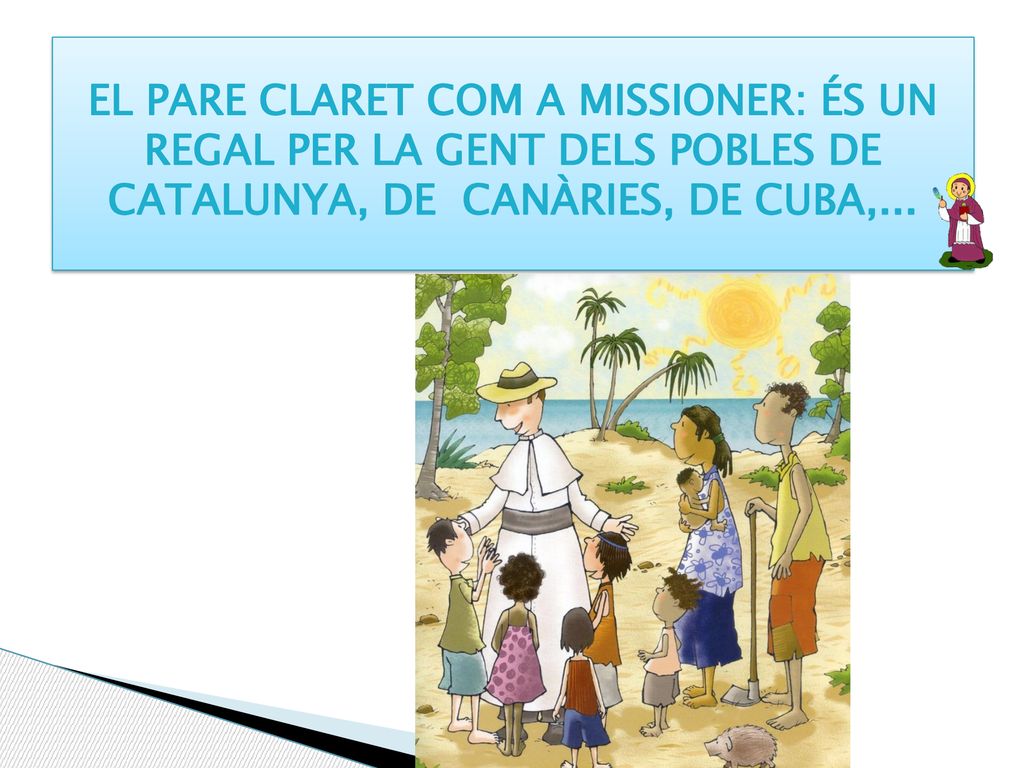 El Pare Claret com a missioner: és un regal per la gent dels pobles de Catalunya, de Canàries, de Cuba,...