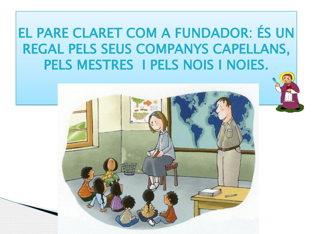 El Pare Claret com a fundador: és un regal pels seus companys capellans, pels mestres i pels nois i noies.