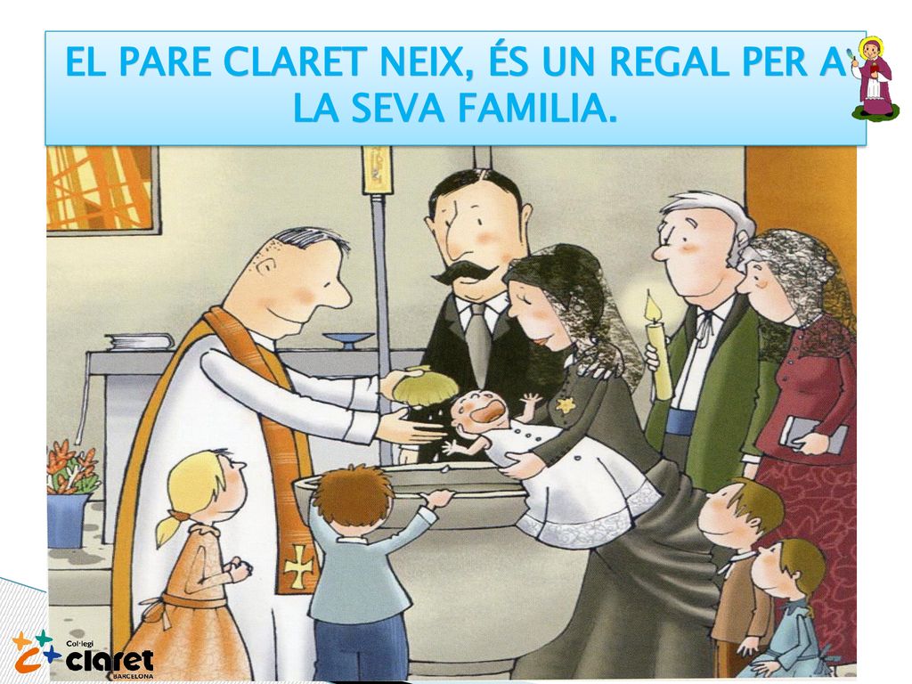 El Pare Claret neix, és un regal per a la seva familia.