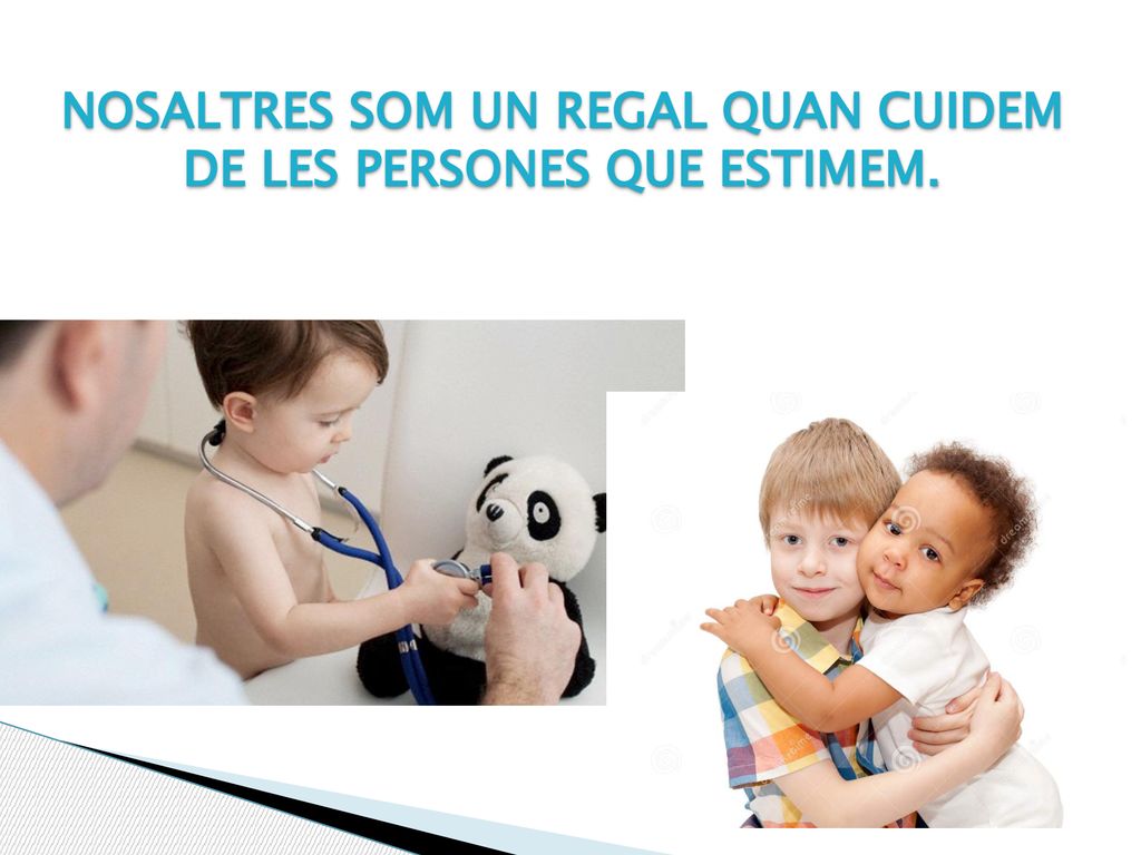 Nosaltres som un regal quan cuidem de les persones que estimem.