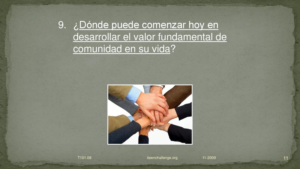 9. ¿Dónde puede comenzar hoy en desarrollar el valor fundamental de comunidad en su vida