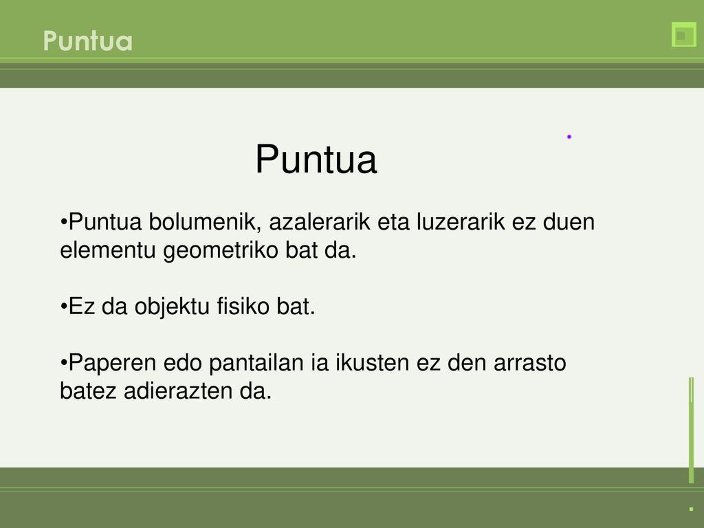 Puntua Puntua. Puntua bolumenik, azalerarik eta luzerarik ez duen elementu geometriko bat da. Ez da objektu fisiko bat.