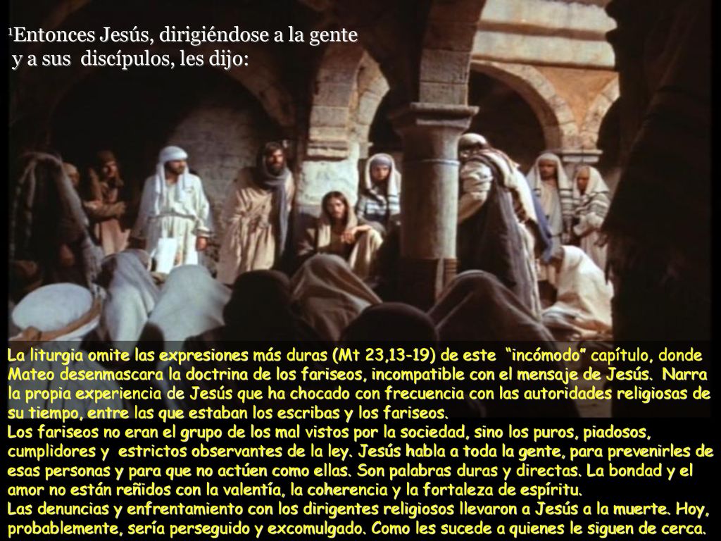 1Entonces Jesús, dirigiéndose a la gente y a sus discípulos, les dijo:
