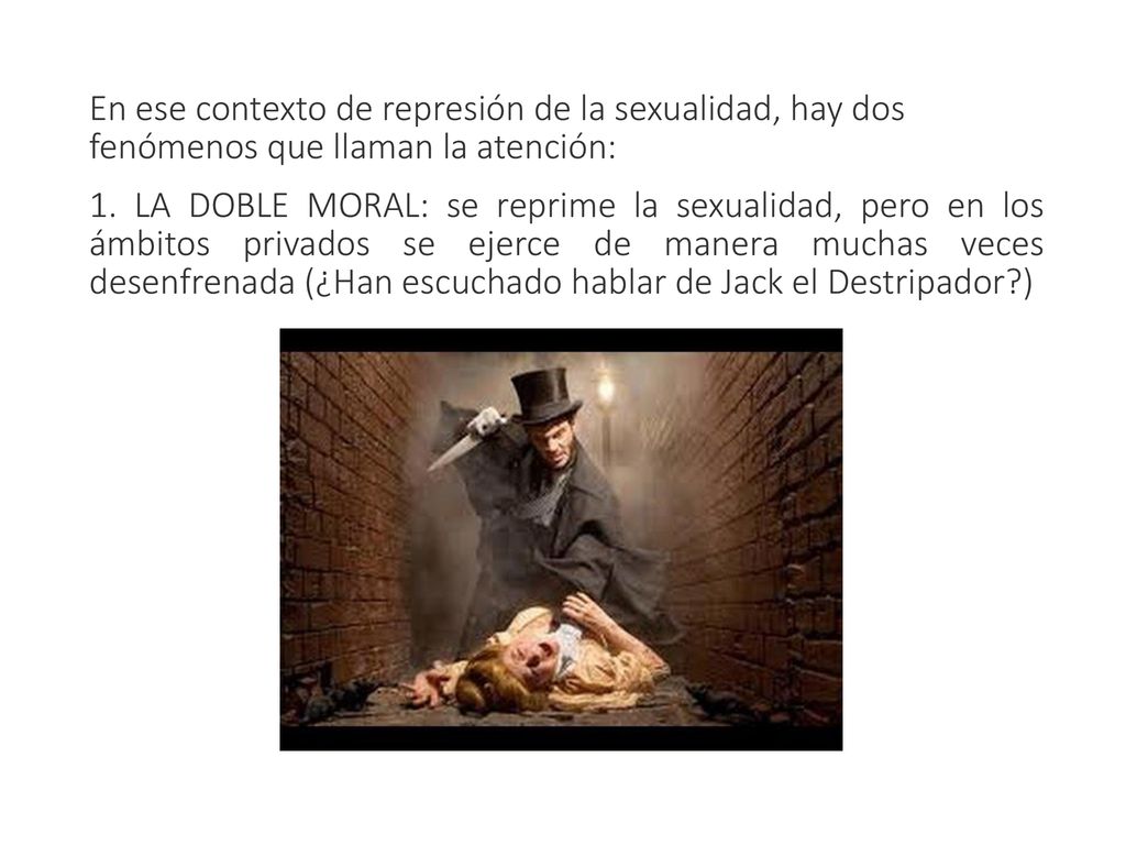 En ese contexto de represión de la sexualidad, hay dos fenómenos que llaman la atención: