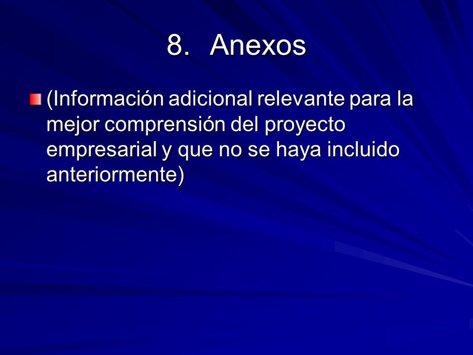 Anexos (Información adicional relevante para la mejor comprensión del proyecto empresarial y que no se haya incluido anteriormente)