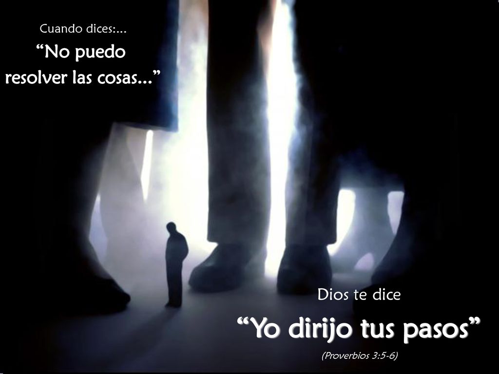 Yo dirijo tus pasos No puedo resolver las cosas... Dios te dice