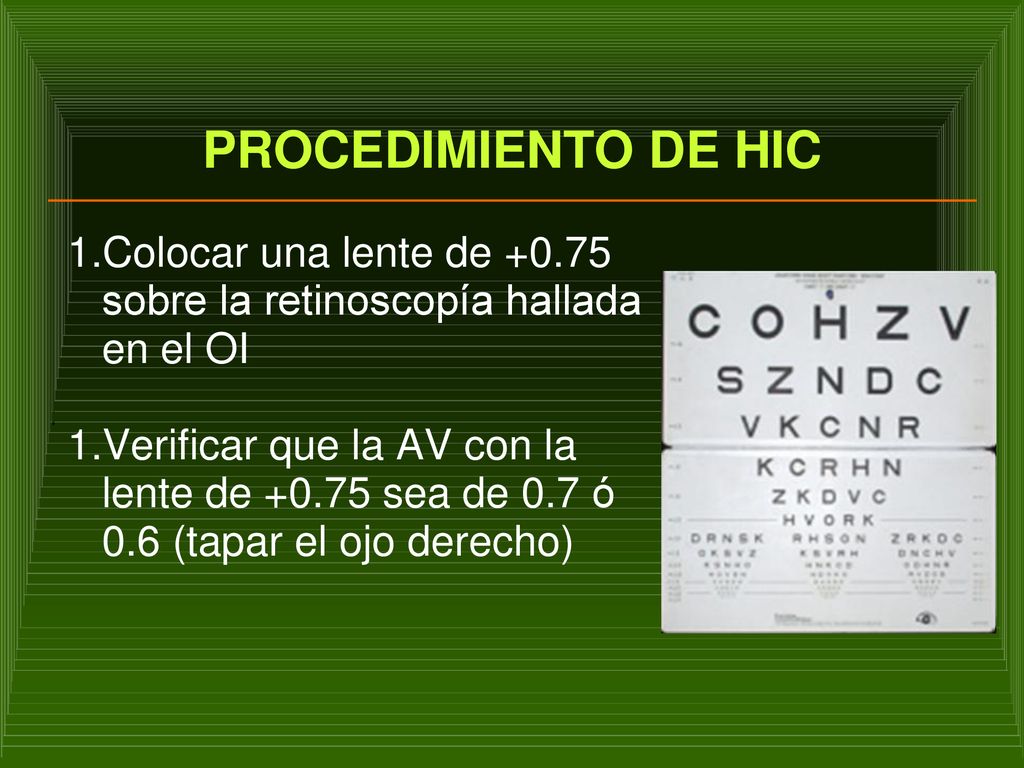 PROCEDIMIENTO DE HIC Colocar una lente de sobre la retinoscopía hallada en el OI.