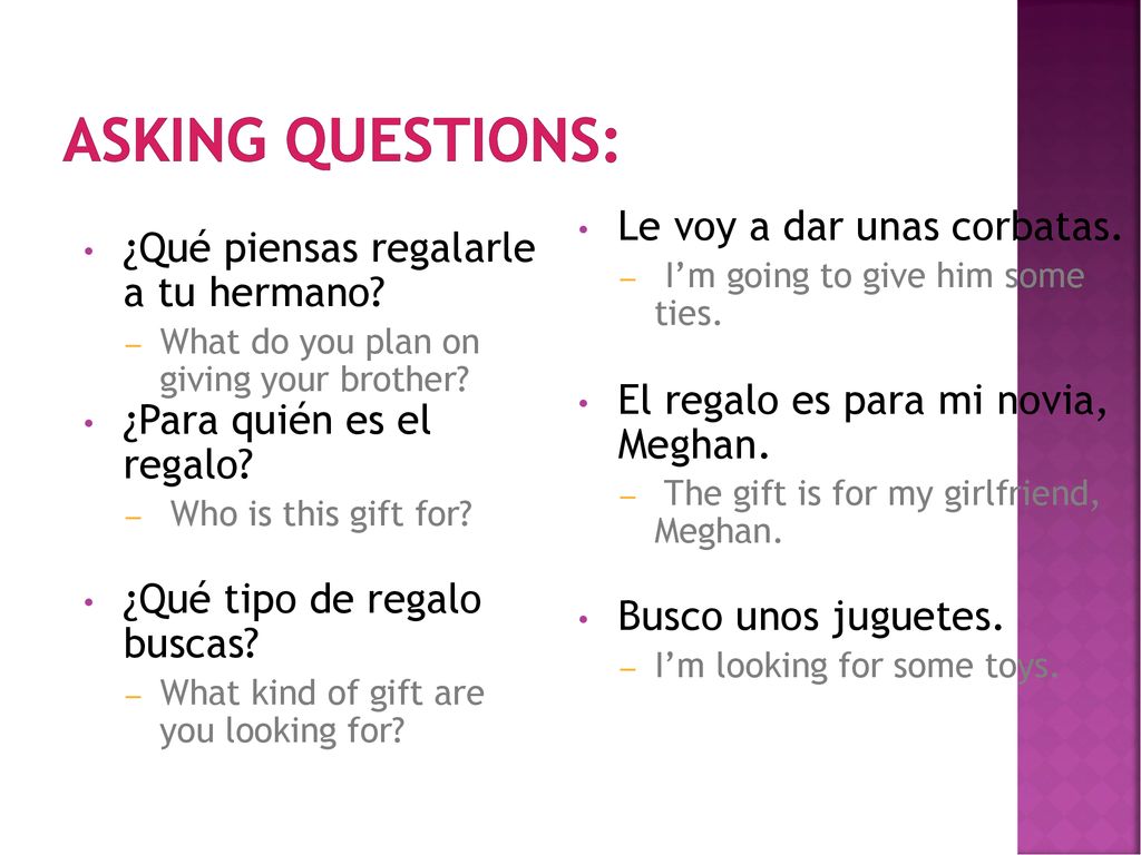 ASKING QUESTIONS: Le voy a dar unas corbatas.