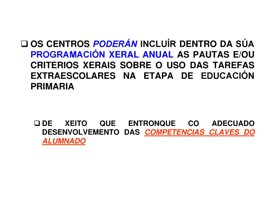 OS CENTROS PODERÁN INCLUÍR DENTRO DA SÚA PROGRAMACIÓN XERAL ANUAL AS PAUTAS E/OU CRITERIOS XERAIS SOBRE O USO DAS TAREFAS EXTRAESCOLARES NA ETAPA DE EDUCACIÓN PRIMARIA