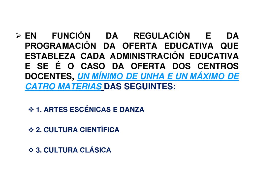 EN FUNCIÓN DA REGULACIÓN E DA PROGRAMACIÓN DA OFERTA EDUCATIVA QUE ESTABLEZA CADA ADMINISTRACIÓN EDUCATIVA E SE É O CASO DA OFERTA DOS CENTROS DOCENTES, UN MÍNIMO DE UNHA E UN MÁXIMO DE CATRO MATERIAS DAS SEGUINTES: