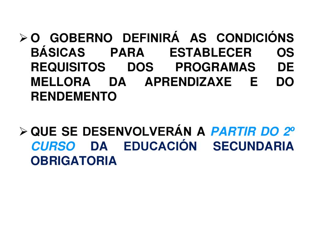 O GOBERNO DEFINIRÁ AS CONDICIÓNS BÁSICAS PARA ESTABLECER OS REQUISITOS DOS PROGRAMAS DE MELLORA DA APRENDIZAXE E DO RENDEMENTO