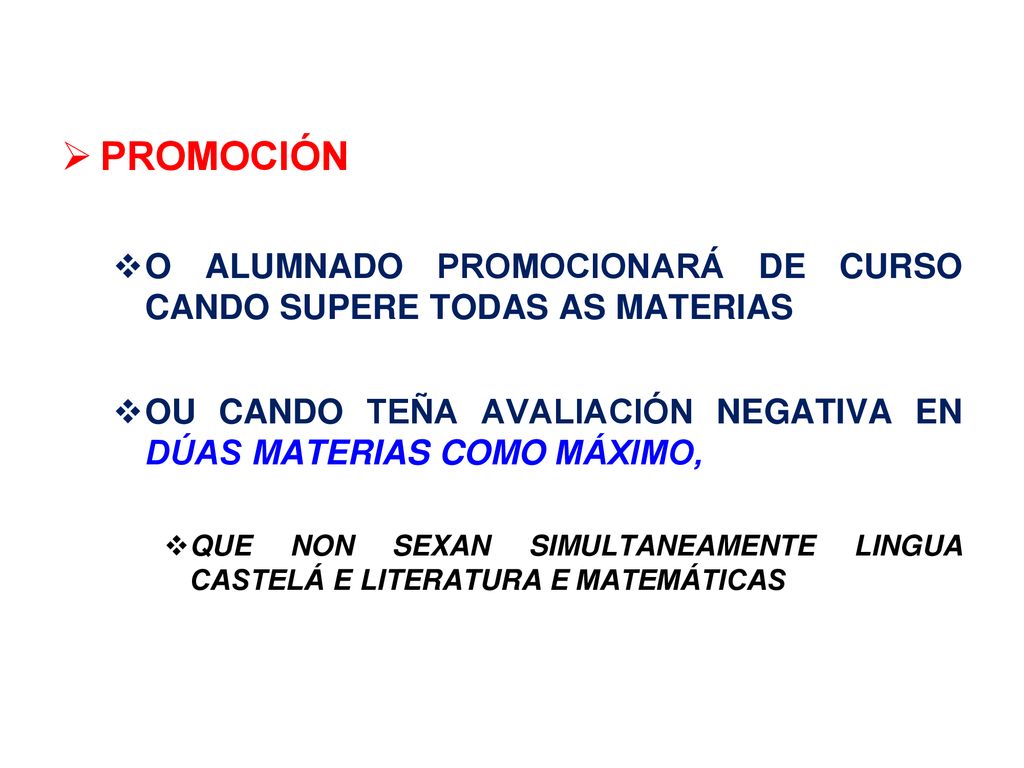 PROMOCIÓN O ALUMNADO PROMOCIONARÁ DE CURSO CANDO SUPERE TODAS AS MATERIAS. OU CANDO TEÑA AVALIACIÓN NEGATIVA EN DÚAS MATERIAS COMO MÁXIMO,