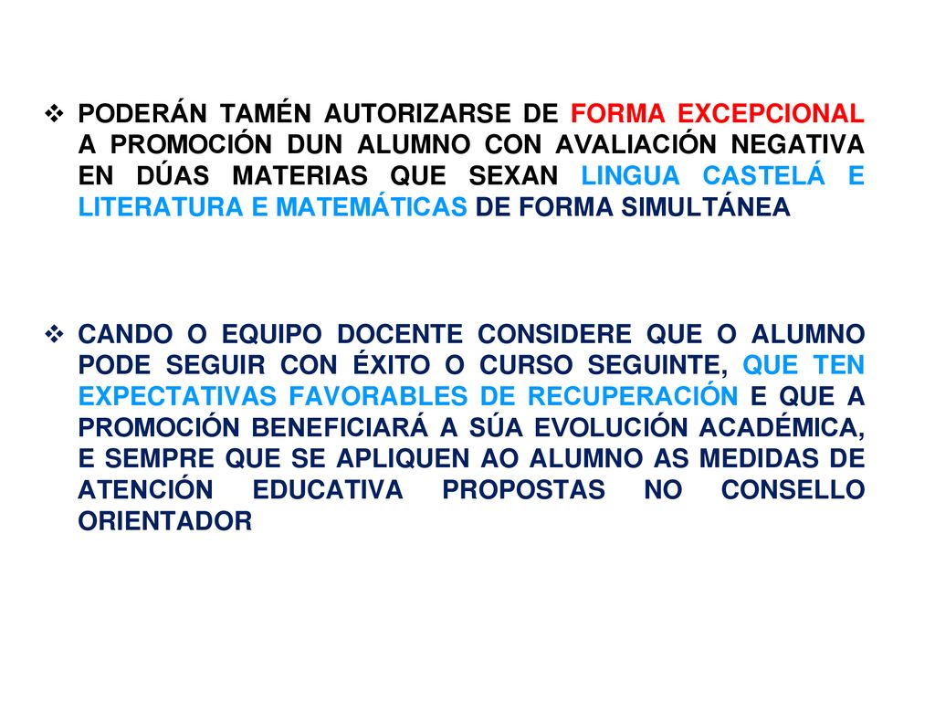 PODERÁN TAMÉN AUTORIZARSE DE FORMA EXCEPCIONAL A PROMOCIÓN DUN ALUMNO CON AVALIACIÓN NEGATIVA EN DÚAS MATERIAS QUE SEXAN LINGUA CASTELÁ E LITERATURA E MATEMÁTICAS DE FORMA SIMULTÁNEA