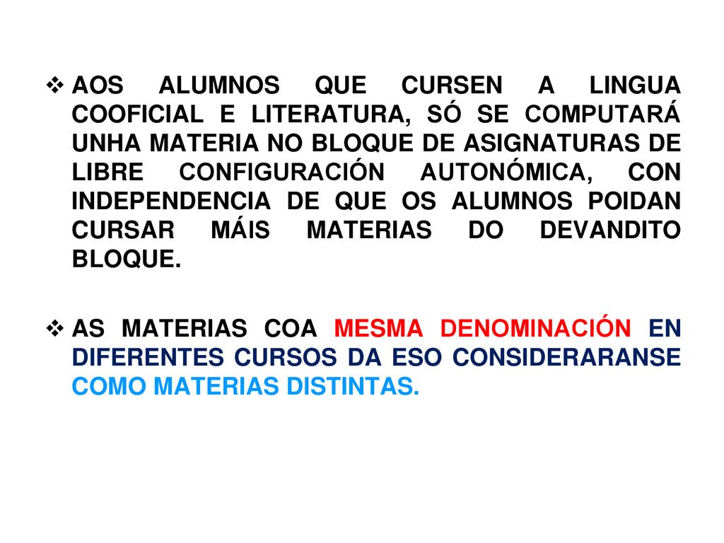 AOS ALUMNOS QUE CURSEN A LINGUA COOFICIAL E LITERATURA, SÓ SE COMPUTARÁ UNHA MATERIA NO BLOQUE DE ASIGNATURAS DE LIBRE CONFIGURACIÓN AUTONÓMICA, CON INDEPENDENCIA DE QUE OS ALUMNOS POIDAN CURSAR MÁIS MATERIAS DO DEVANDITO BLOQUE.