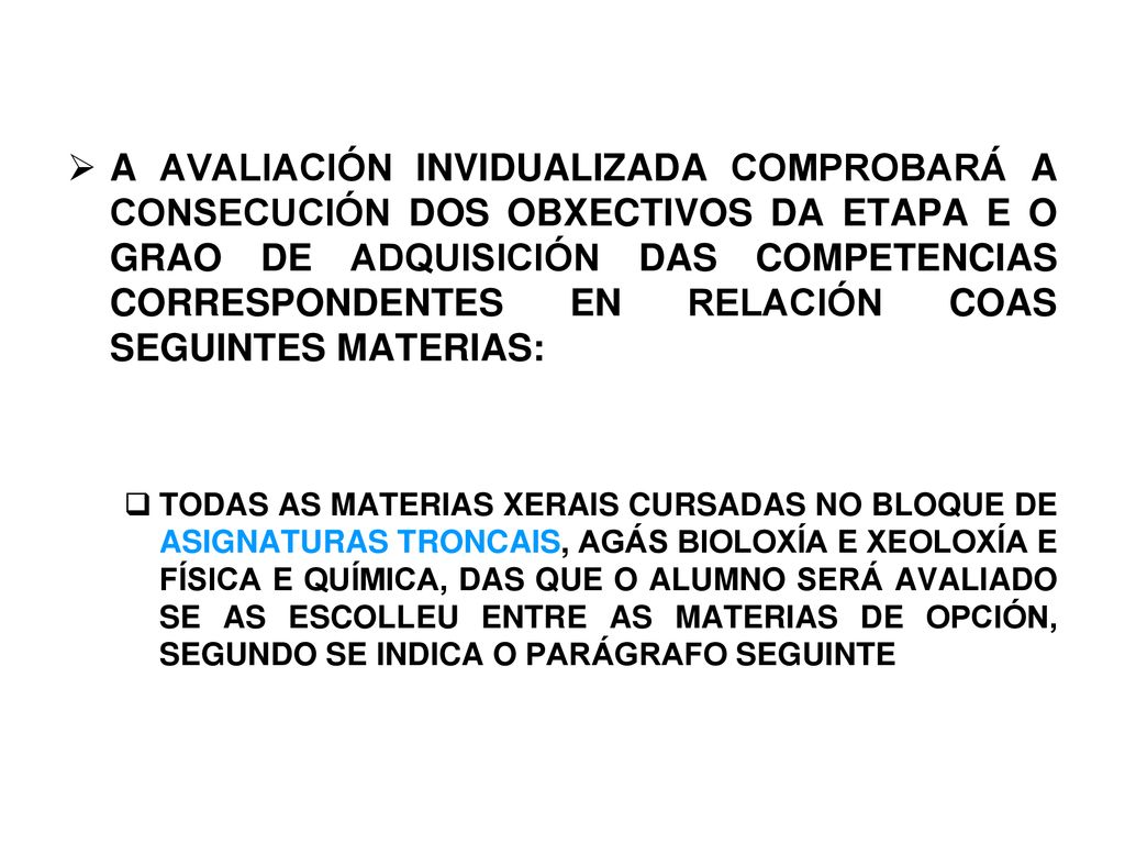 A AVALIACIÓN INVIDUALIZADA COMPROBARÁ A CONSECUCIÓN DOS OBXECTIVOS DA ETAPA E O GRAO DE ADQUISICIÓN DAS COMPETENCIAS CORRESPONDENTES EN RELACIÓN COAS SEGUINTES MATERIAS: