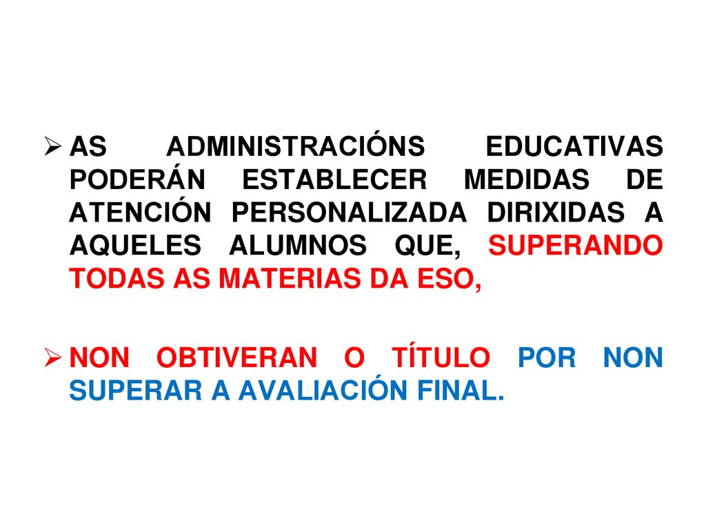AS ADMINISTRACIÓNS EDUCATIVAS PODERÁN ESTABLECER MEDIDAS DE ATENCIÓN PERSONALIZADA DIRIXIDAS A AQUELES ALUMNOS QUE, SUPERANDO TODAS AS MATERIAS DA ESO,