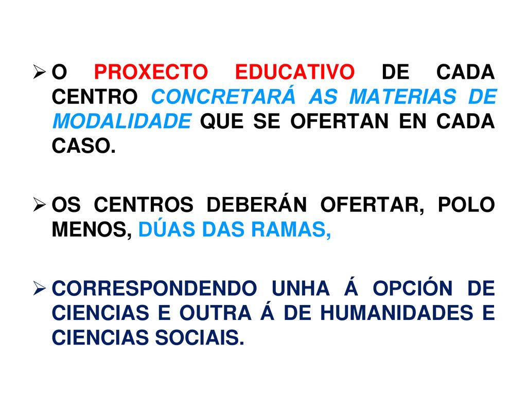 O PROXECTO EDUCATIVO DE CADA CENTRO CONCRETARÁ AS MATERIAS DE MODALIDADE QUE SE OFERTAN EN CADA CASO.