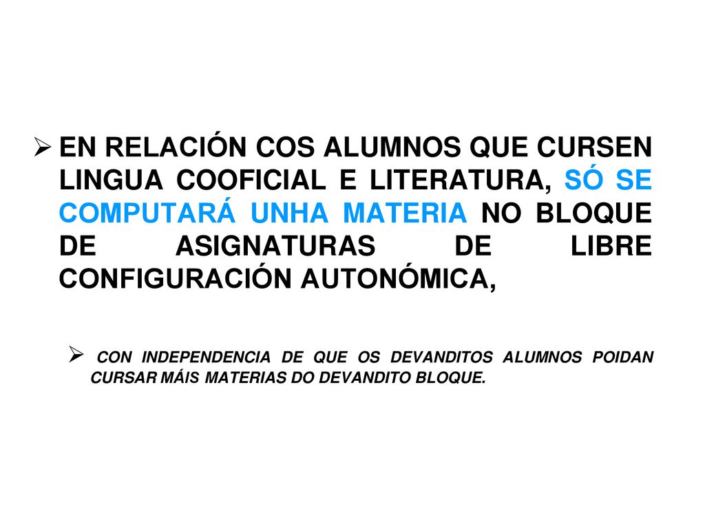 EN RELACIÓN COS ALUMNOS QUE CURSEN LINGUA COOFICIAL E LITERATURA, SÓ SE COMPUTARÁ UNHA MATERIA NO BLOQUE DE ASIGNATURAS DE LIBRE CONFIGURACIÓN AUTONÓMICA,