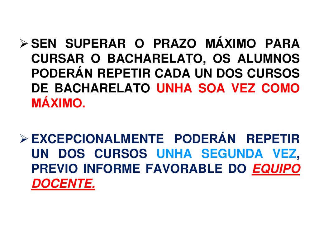 SEN SUPERAR O PRAZO MÁXIMO PARA CURSAR O BACHARELATO, OS ALUMNOS PODERÁN REPETIR CADA UN DOS CURSOS DE BACHARELATO UNHA SOA VEZ COMO MÁXIMO.