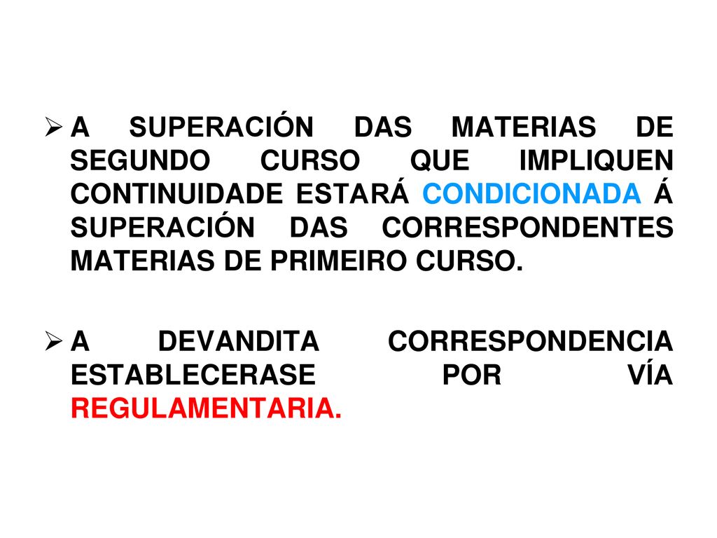 A SUPERACIÓN DAS MATERIAS DE SEGUNDO CURSO QUE IMPLIQUEN CONTINUIDADE ESTARÁ CONDICIONADA Á SUPERACIÓN DAS CORRESPONDENTES MATERIAS DE PRIMEIRO CURSO.