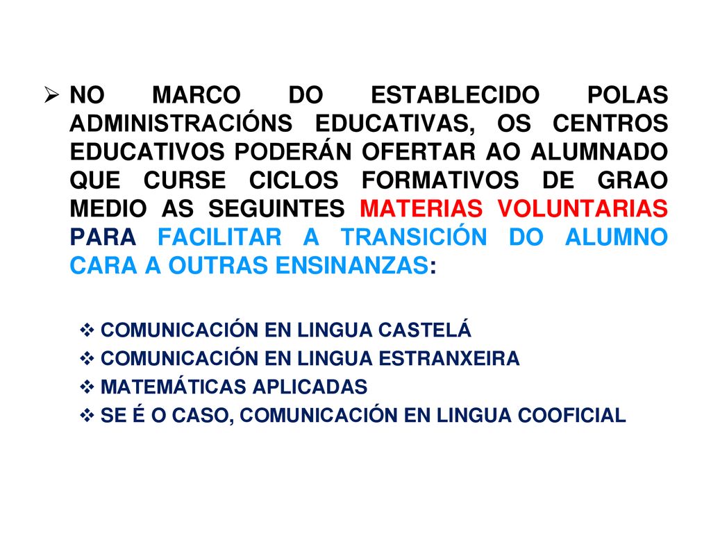 NO MARCO DO ESTABLECIDO POLAS ADMINISTRACIÓNS EDUCATIVAS, OS CENTROS EDUCATIVOS PODERÁN OFERTAR AO ALUMNADO QUE CURSE CICLOS FORMATIVOS DE GRAO MEDIO AS SEGUINTES MATERIAS VOLUNTARIAS PARA FACILITAR A TRANSICIÓN DO ALUMNO CARA A OUTRAS ENSINANZAS: