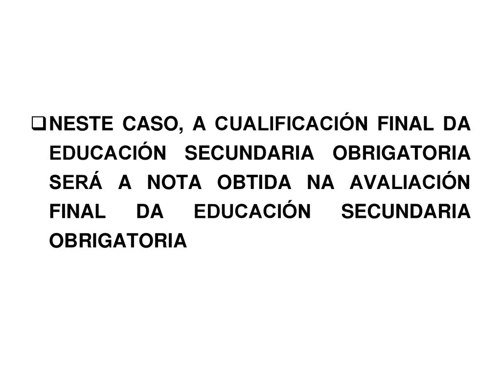 NESTE CASO, A CUALIFICACIÓN FINAL DA EDUCACIÓN SECUNDARIA OBRIGATORIA SERÁ A NOTA OBTIDA NA AVALIACIÓN FINAL DA EDUCACIÓN SECUNDARIA OBRIGATORIA