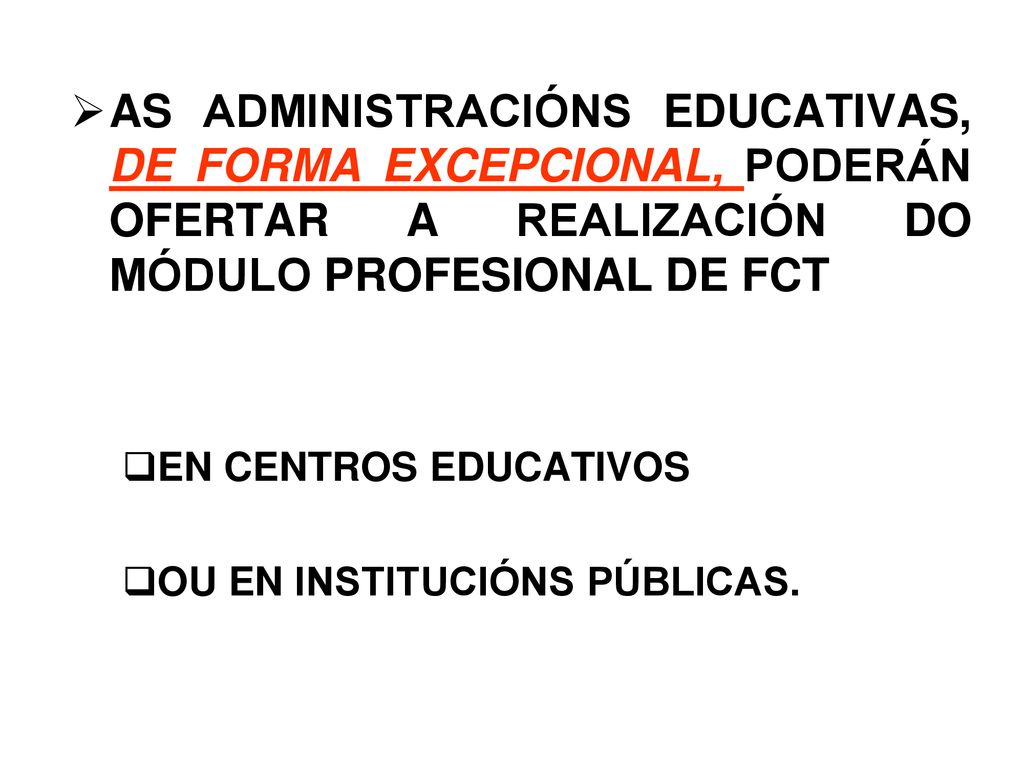 AS ADMINISTRACIÓNS EDUCATIVAS, DE FORMA EXCEPCIONAL, PODERÁN OFERTAR A REALIZACIÓN DO MÓDULO PROFESIONAL DE FCT