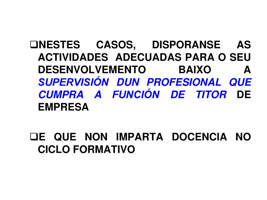 NESTES CASOS, DISPORANSE AS ACTIVIDADES ADECUADAS PARA O SEU DESENVOLVEMENTO BAIXO A SUPERVISIÓN DUN PROFESIONAL QUE CUMPRA A FUNCIÓN DE TITOR DE EMPRESA