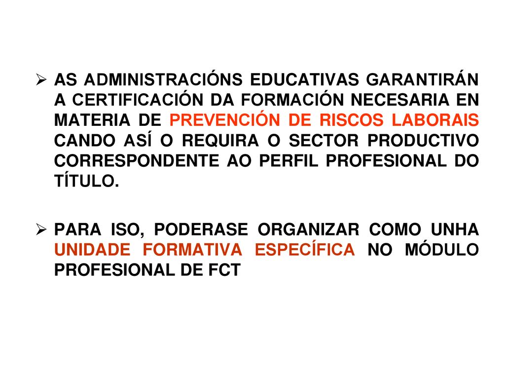 AS ADMINISTRACIÓNS EDUCATIVAS GARANTIRÁN A CERTIFICACIÓN DA FORMACIÓN NECESARIA EN MATERIA DE PREVENCIÓN DE RISCOS LABORAIS CANDO ASÍ O REQUIRA O SECTOR PRODUCTIVO CORRESPONDENTE AO PERFIL PROFESIONAL DO TÍTULO.