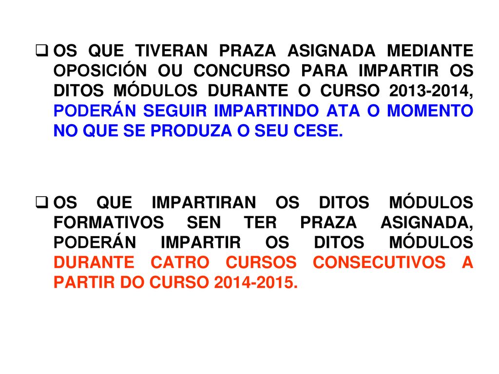 OS QUE TIVERAN PRAZA ASIGNADA MEDIANTE OPOSICIÓN OU CONCURSO PARA IMPARTIR OS DITOS MÓDULOS DURANTE O CURSO , PODERÁN SEGUIR IMPARTINDO ATA O MOMENTO NO QUE SE PRODUZA O SEU CESE.