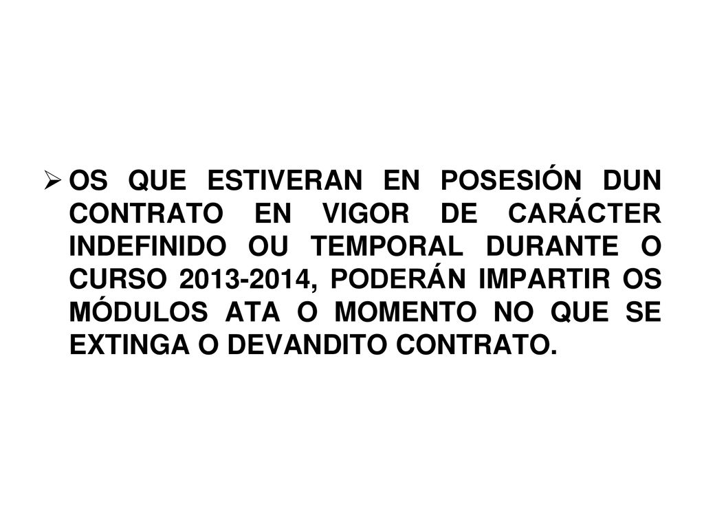 OS QUE ESTIVERAN EN POSESIÓN DUN CONTRATO EN VIGOR DE CARÁCTER INDEFINIDO OU TEMPORAL DURANTE O CURSO , PODERÁN IMPARTIR OS MÓDULOS ATA O MOMENTO NO QUE SE EXTINGA O DEVANDITO CONTRATO.