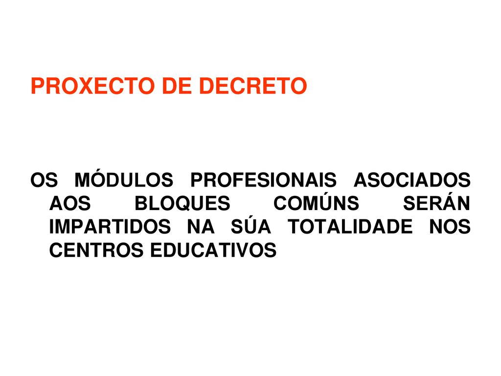 PROXECTO DE DECRETO OS MÓDULOS PROFESIONAIS ASOCIADOS AOS BLOQUES COMÚNS SERÁN IMPARTIDOS NA SÚA TOTALIDADE NOS CENTROS EDUCATIVOS.